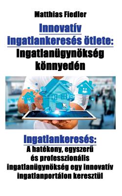 Innovatív ingatlankeresés ötlete: Ingatlanügynökség könnyedén: Ingatlankeresés: A hatékony, egyszerű és professzionális ingatlanügynökség egy inn