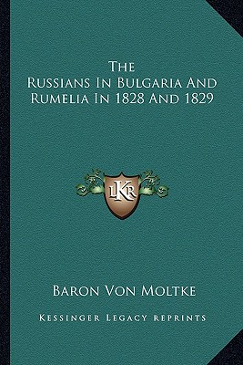 The Russians In Bulgaria And Rumelia In 1828 And 1829