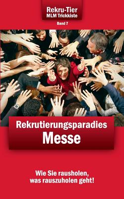 REKRU-TIER MLM Trickkiste Band 7: Rekrutierungsparadies Messe: Wie Sie spielend leicht Vertriebspartner und Kunden auf Messen gewinnen!