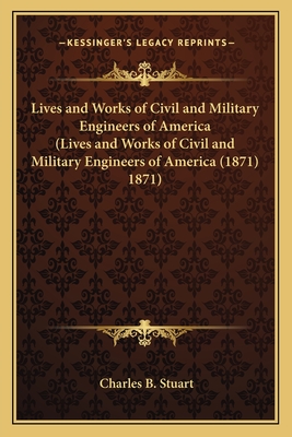 Lives and Works of Civil and Military Engineers of America (Lives and Works of Civil and Military Engineers of America (1871) 1871)