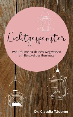 Lichtgespenster: Wie Träume dir deinen Weg weisen am Beispiel des Burnouts