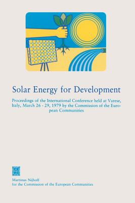 Solar Energy for Development: Proceedings of the International Conference Held at Varese, Italy, March 26-29, 1979 by the Commission of the European C
