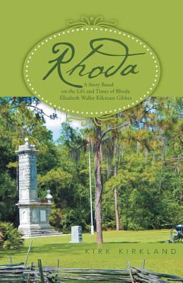 Rhoda: A Story Based on the Life and Times of Rhoda Elizabeth Waller Kilcrease Gibbes