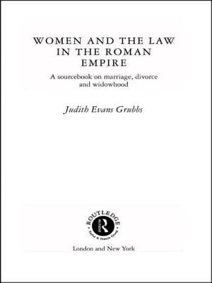 Women and the Law in the Roman Empire: A Sourcebook on Marriage, Divorce and Widowhood