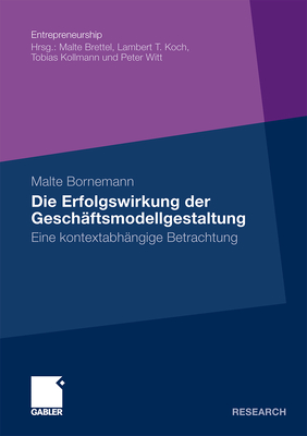 Die Erfolgswirkung Der Geschäftsmodellgestaltung: Eine Kontextabhängige Betrachtung