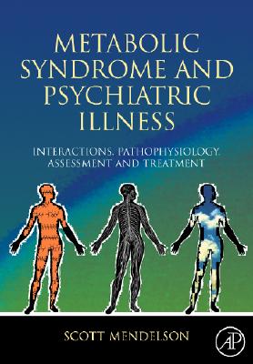 Metabolic Syndrome and Psychiatric Illness: Interactions, Pathophysiology, Assessment and Treatment