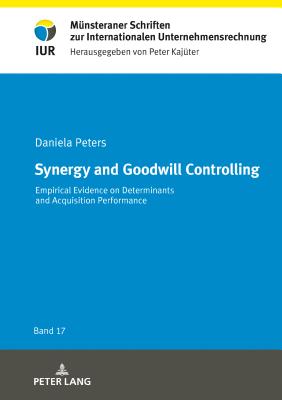 Synergy and Goodwill Controlling: Empirical Evidence on Determinants and Acquisition Performance