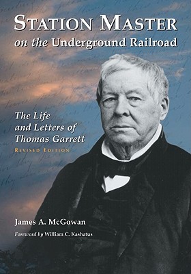 Station Master on the Underground Railroad: The Life and Letters of Thomas Garrett, rev. ed.