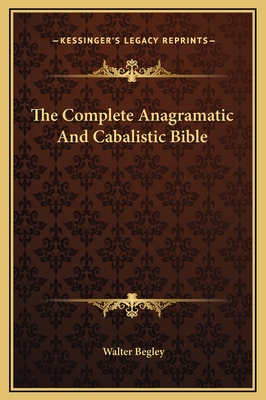 The Complete Anagramatic And Cabalistic Bible