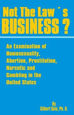 Not the Law's Business?: An Examination of Homosexuality, Abortion, Prostitution, Narcotics and Gambling in the United States