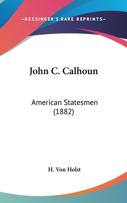 John C. Calhoun: American Statesmen (1882)