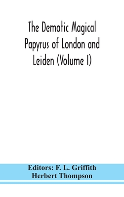 The Demotic Magical Papyrus Of London And Leiden (Volume I)