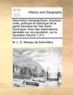 Description topographique, physique, civile, politique et historique de la partie francaise de l'isle Saint-Domingue. Avec des observations généales s