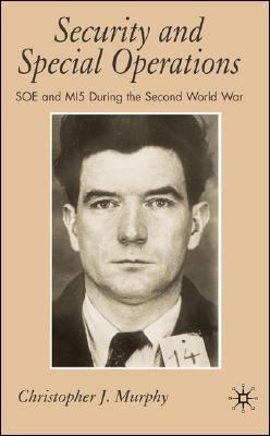 Security and Special Operations: SOE and Mi5 During the Second World War