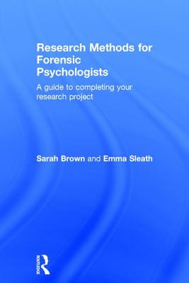 Research Methods for Forensic Psychologists: A Guide to Completing Your Research Project