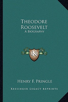 Theodore Roosevelt: A Biography