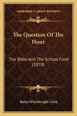 The Question Of The Hour: The Bible And The School Fund (1870)