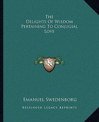 The Delights Of Wisdom Pertaining To Conjugial Love
