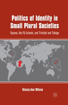 Politics of Identity in Small Plural Societies: Guyana, the Fiji Islands, and Trinidad and Tobago