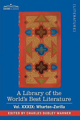 A Library of the World's Best Literature - Ancient and Modern - Vol.XXXIX (Forty-Five Volumes); Wharton-Zorilla