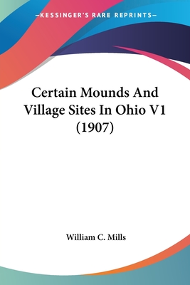 Certain Mounds And Village Sites In Ohio V1 (1907)