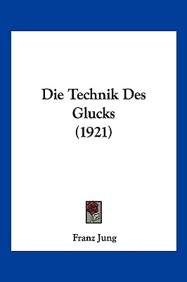 Die Technik Des Glucks (1921)
