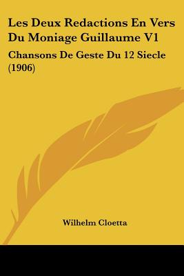 Les Deux Redactions En Vers Du Moniage Guillaume V1: Chansons De Geste Du 12 Siecle (1906)
