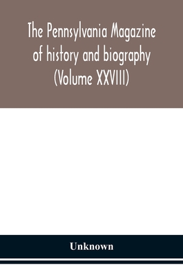 The Pennsylvania Magazine Of History And Biography (Volume Xxviii)