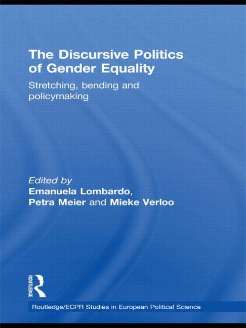 The Discursive Politics of Gender Equality: Stretching, Bending and Policy-Making