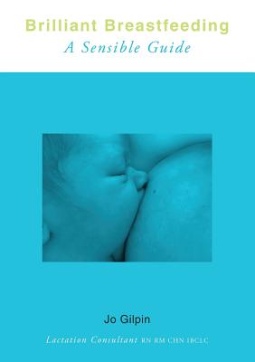 Brilliant Breastfeeding: A Sensible Guide