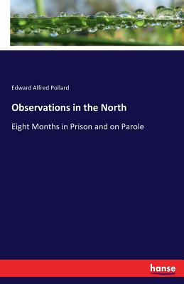 Observations in the North: Eight Months in Prison and on Parole