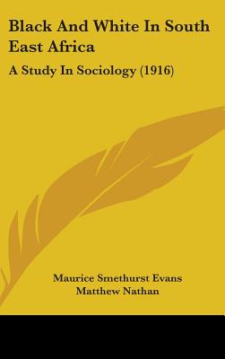 Black And White In South East Africa: A Study In Sociology (1916)