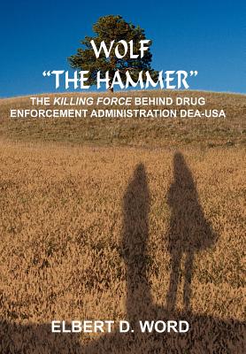 Wolf "The Hammer": The Killing Force Behind Drug Enforcement Administration Dea-USA