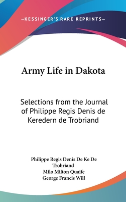 Army Life in Dakota: Selections from the Journal of Philippe Regis Denis de Keredern de Trobriand