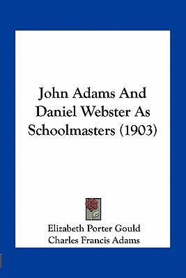 John Adams And Daniel Webster As Schoolmasters (1903)