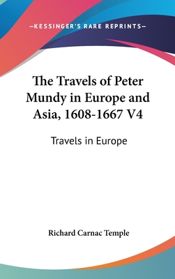 The Travels of Peter Mundy in Europe and Asia, 1608-1667 V4: Travels in Europe