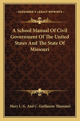 A School Manual Of Civil Government Of The United States And The State Of Missouri