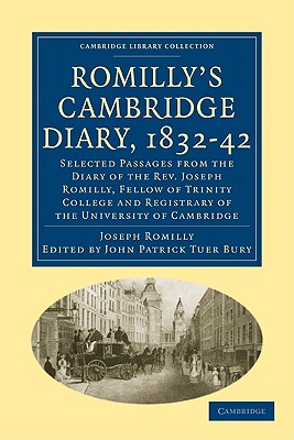 Romilly's Cambridge Diary, 1832 42: Selected Passages from the Diary of the REV. Joseph Romilly, Fellow of Trinity College and Registrary of the Unive