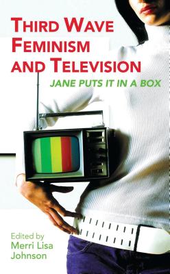 Third Wave Feminism and Television: Jane Puts It in a Box