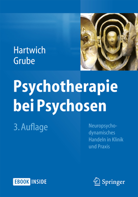Psychotherapie Bei Psychosen: Neuropsychodynamisches Handeln in Klinik Und PRAXIS