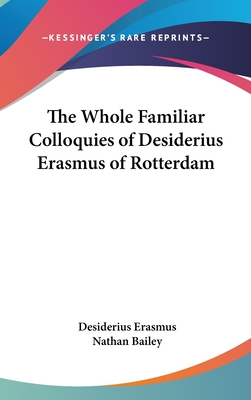 The Whole Familiar Colloquies of Desiderius Erasmus of Rotterdam