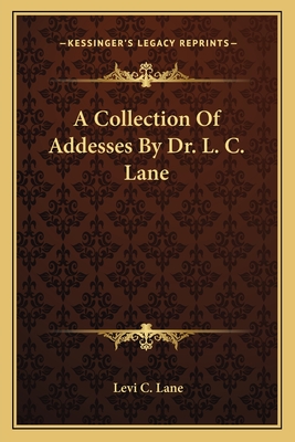 A Collection Of Addesses By Dr. L. C. Lane