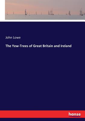 The Yew-Trees of Great Britain and Ireland