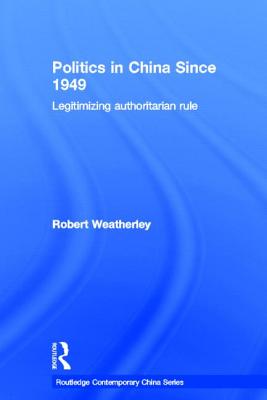 Politics in China Since 1949: Legitimizing Authoritarian Rule