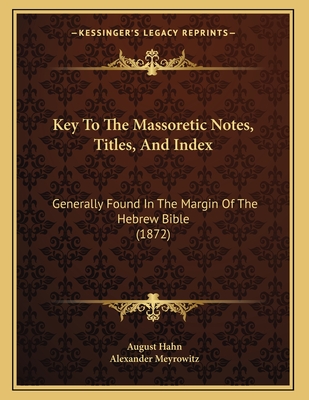 Key To The Massoretic Notes, Titles, And Index: Generally Found In The Margin Of The Hebrew Bible (1872)