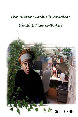 The Bitter Bitch Chronicles: Life with difficult coworkers