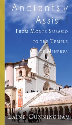 Ancients of Assisi I: From Monte Subasio to the Temple of Minerva