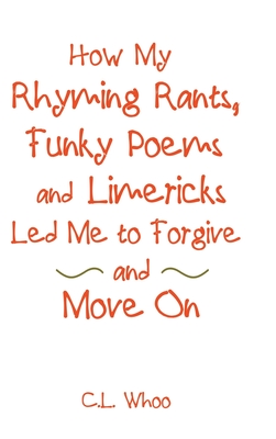 How My Rhyming Rants, Funky Poems and Limericks Led Me to Forgive and Move On