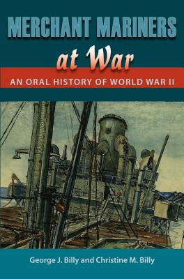 Merchant Mariners at War: An Oral History of World War II