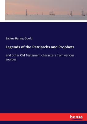 Legends of the Patriarchs and Prophets: and other Old Testament characters from various sources